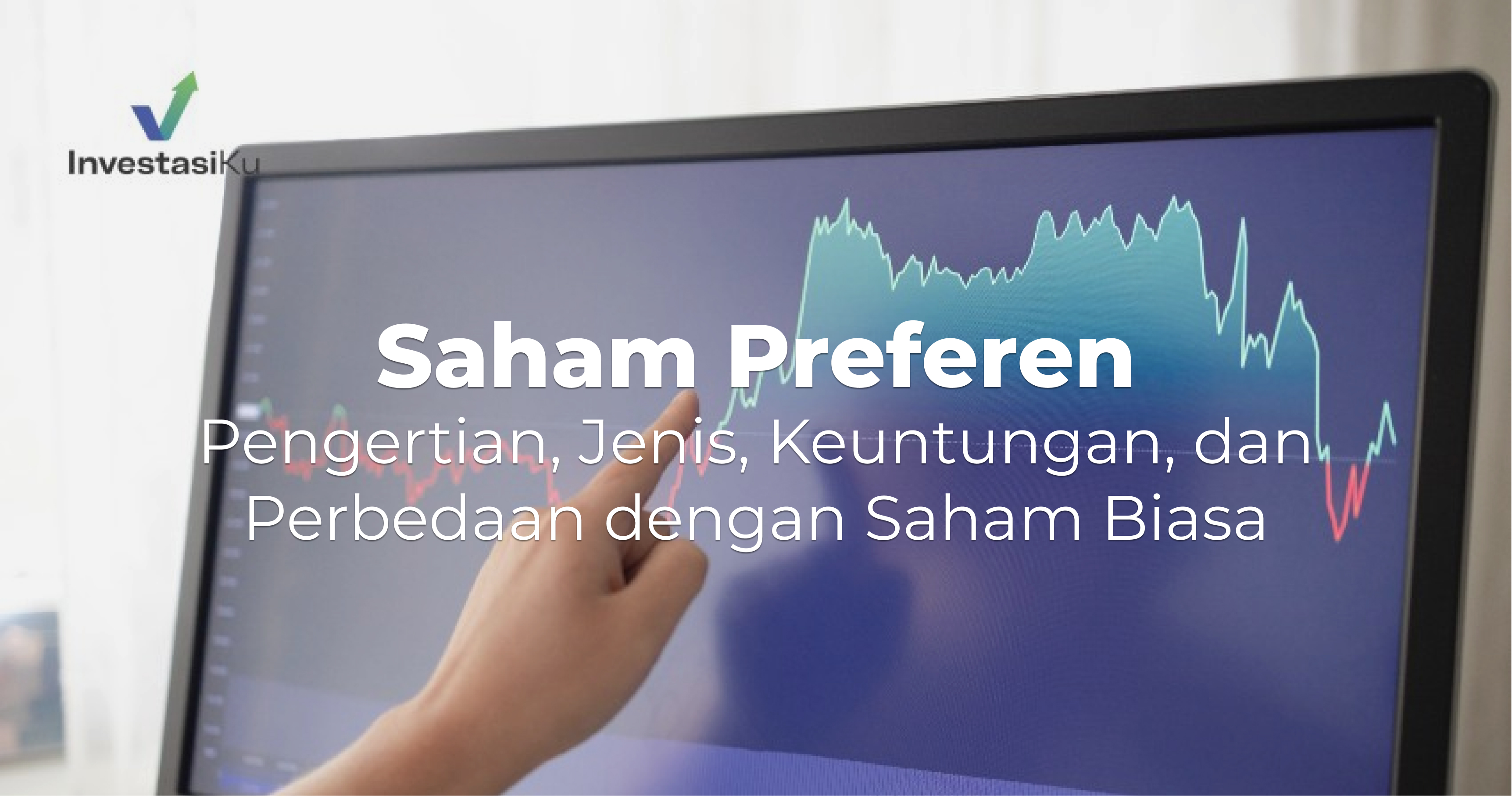 Saham Preferen:  Pengertian, Jenis, Keuntungan, dan Perbedaan dengan Saham Biasa